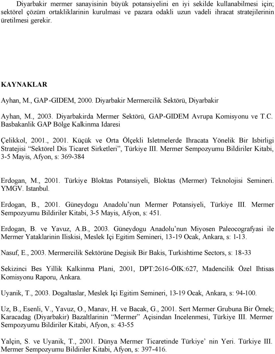 Basbakanlik GAP Bölge Kalkinma Idaresi Çelikkol, 00., 00. Küçük ve Orta Ölçekli Isletmelerde Ihracata Yönelik Bir Isbirligi Stratejisi Sektörel Dis Ticaret Sirketleri, Türkiye III.