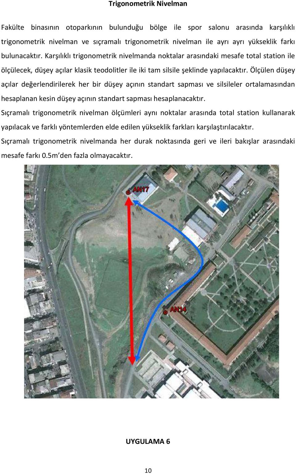 Ölçülen düşey açılar değerlendirilerek her bir düşey açının standart sapması ve silsileler ortalamasından hesaplanan kesin düşey açının standart sapması hesaplanacaktır.