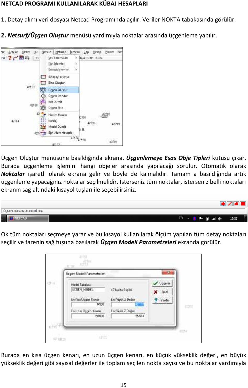 Burada üçgenleme işlemini hangi objeler arasında yapılacağı sorulur. Otomatik olarak Noktalar işaretli olarak ekrana gelir ve böyle de kalmalıdır.