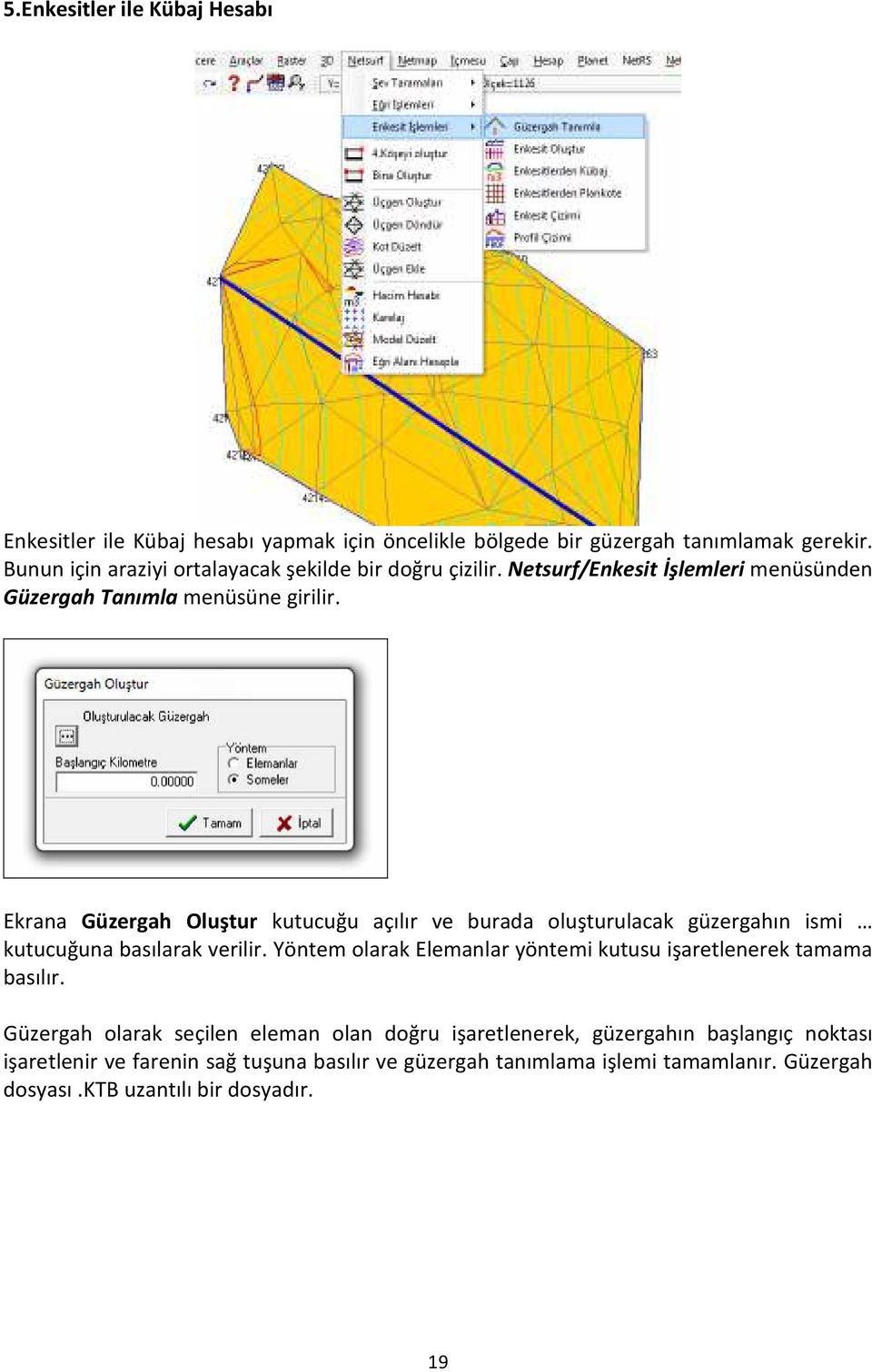 Ekrana Güzergah Oluştur kutucuğu açılır ve burada oluşturulacak güzergahın ismi kutucuğuna basılarak verilir.