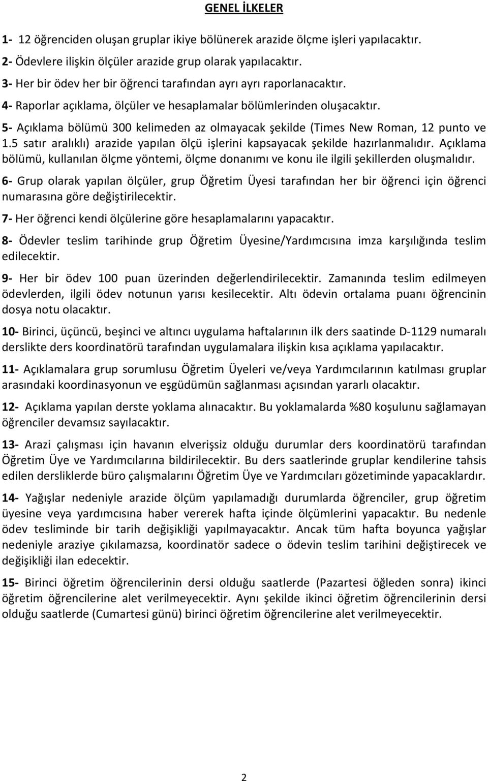 5- Açıklama bölümü 300 kelimeden az olmayacak şekilde (Times New Roman, 12 punto ve 1.5 satır aralıklı) arazide yapılan ölçü işlerini kapsayacak şekilde hazırlanmalıdır.