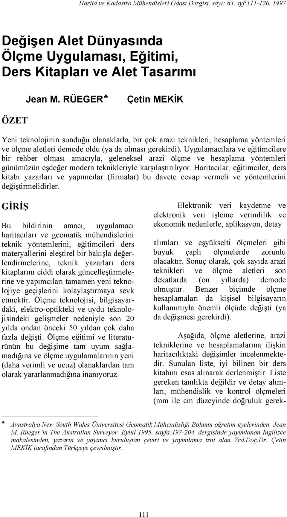 Uygulamacılara ve eğitimcilere bir rehber olması amacıyla, geleneksel arazi ölçme ve hesaplama yöntemleri günümüzün eşdeğer modern teknikleriyle karşılaştırılıyor.