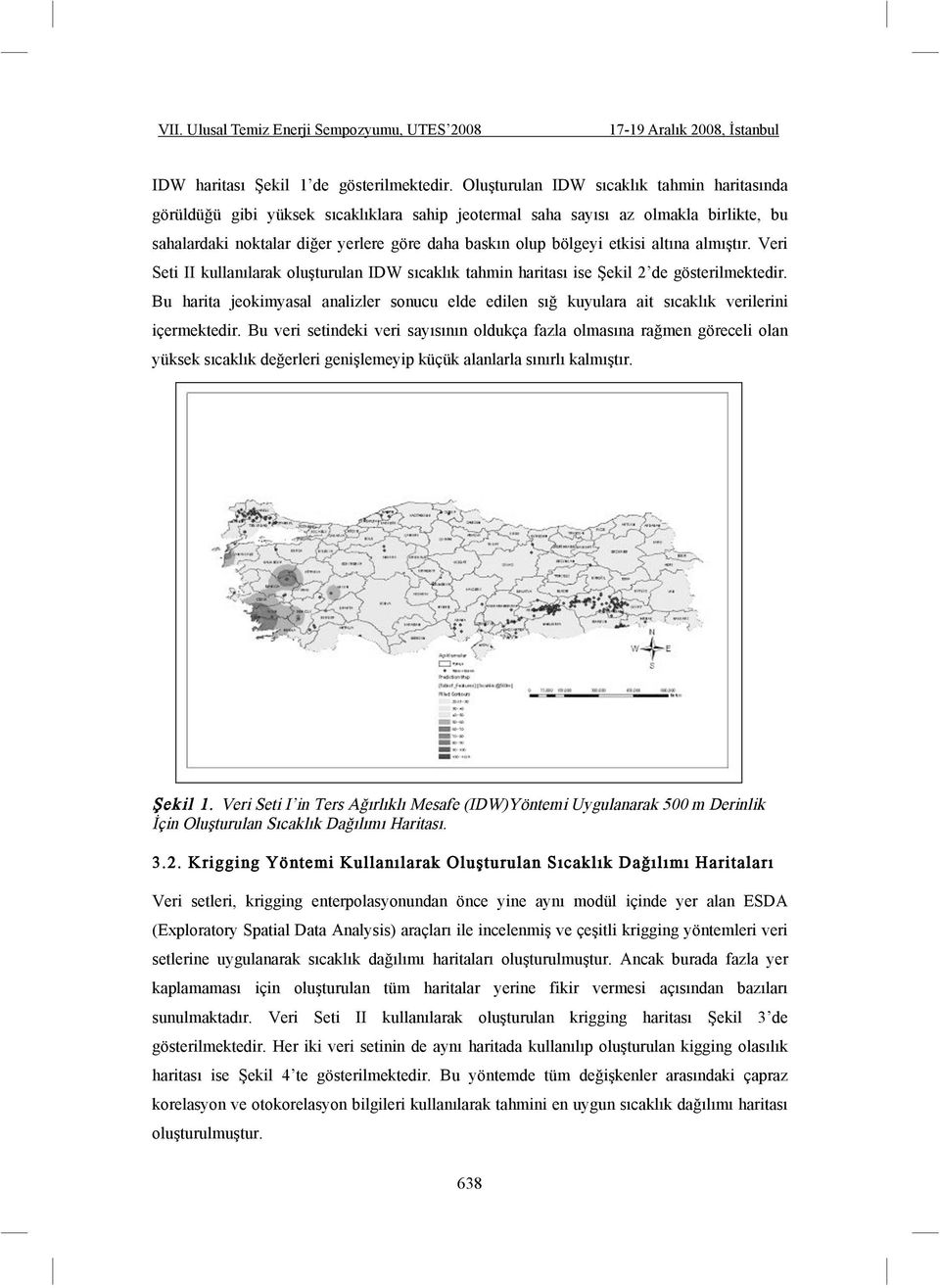 etkisi altına almı tır. Veri Seti II kullanılarak olu turulan IDW sıcaklık tahmin haritası ise ekil 2 de gösterilmektedir.