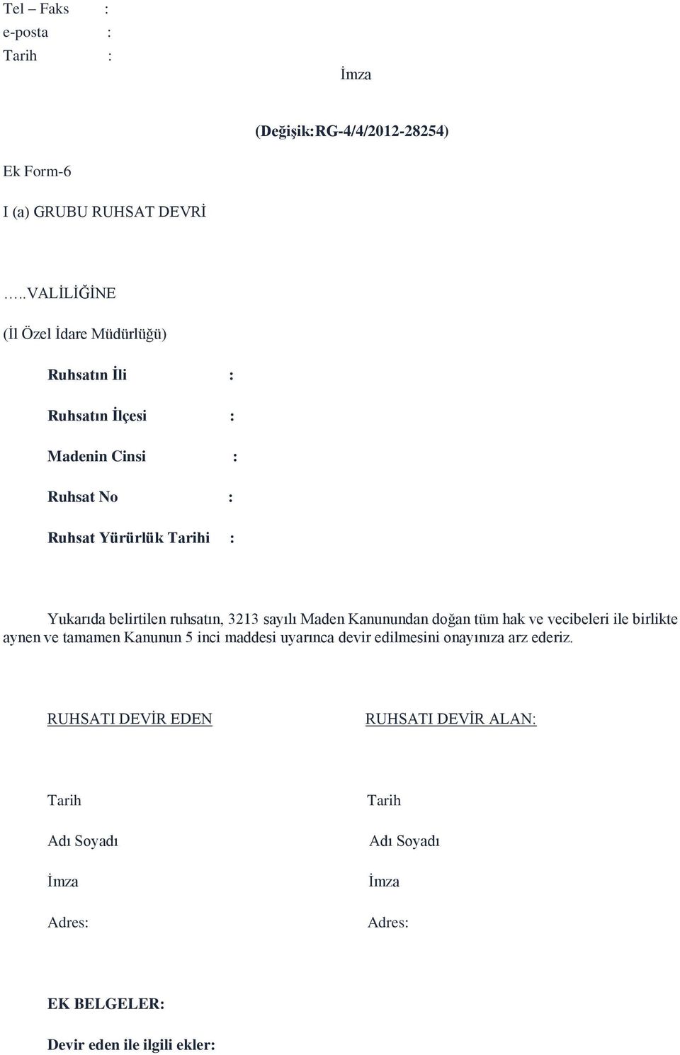 belirtilen ruhsatın, 3213 sayılı Maden Kanunundan doğan tüm hak ve vecibeleri ile birlikte aynen ve tamamen Kanunun 5 inci maddesi