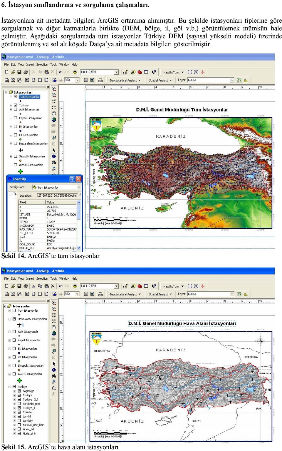 Aşağıdaki sorgulamada tüm istasyonlar Türkiye DEM (sayısal yükselti modeli) üzerinde görüntülenmiş ve sol alt köşede Datça ya