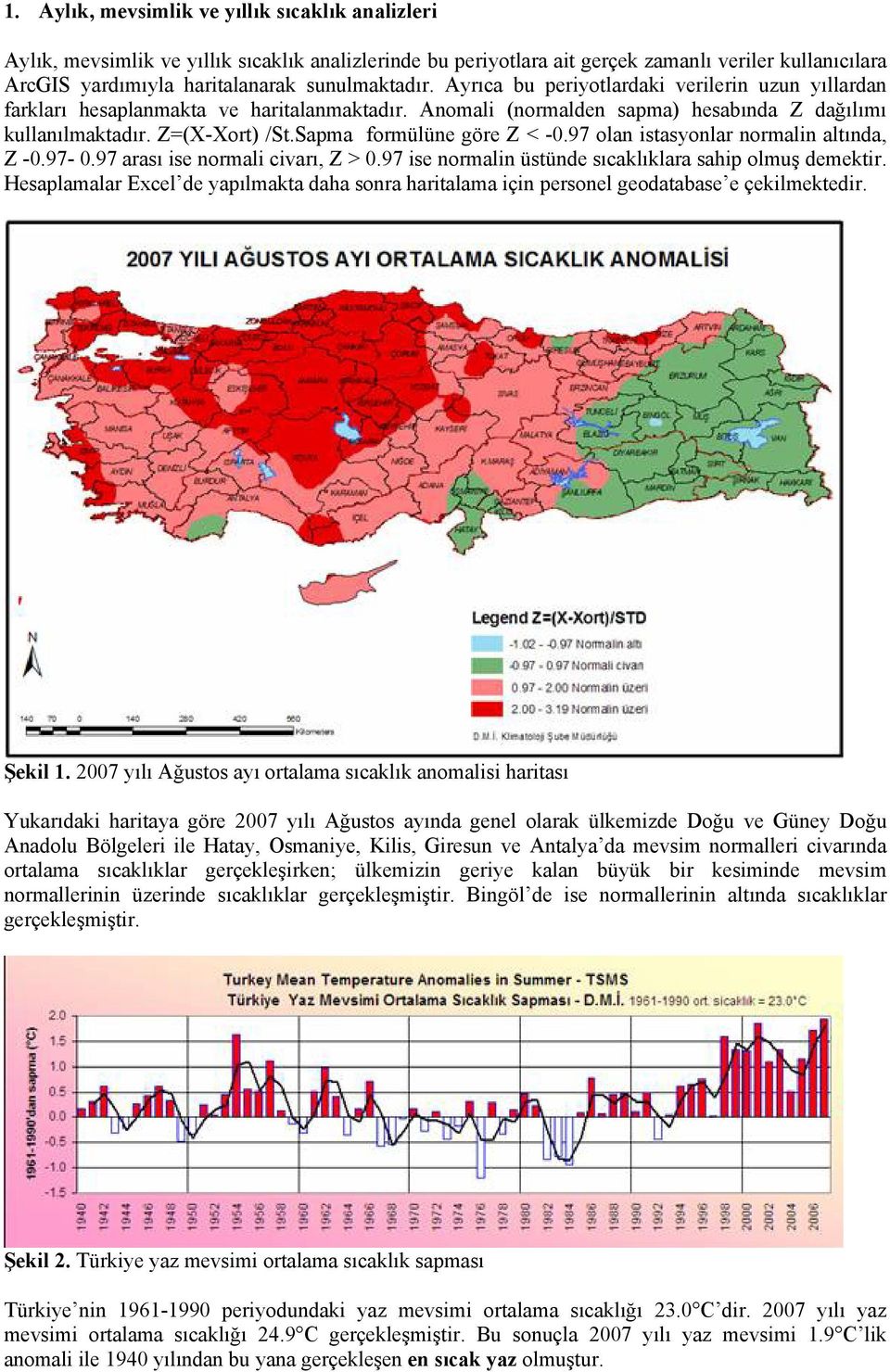 Sapma formülüne göre Z < -0.97 olan istasyonlar normalin altında, Z -0.97-0.97 arası ise normali civarı, Z > 0.97 ise normalin üstünde sıcaklıklara sahip olmuş demektir.