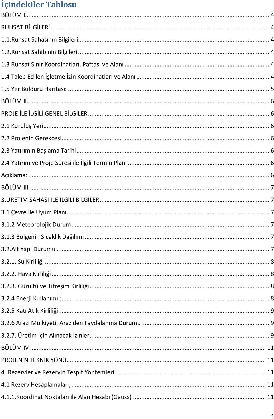 .. 6 Açıklama:... 6 BÖLÜM III... 7 3.ÜRETİM SAHASI İLE İLGİLİ BİLGİLER... 7 3.1 Çevre ile Uyum Planı... 7 3.1.2 Meteorolojik Durum... 7 3.1.3 Bölgenin Sıcaklık Dağılımı... 7 3.2.Alt Yapı Durumu... 7 3.2.1. Su Kirliliği.