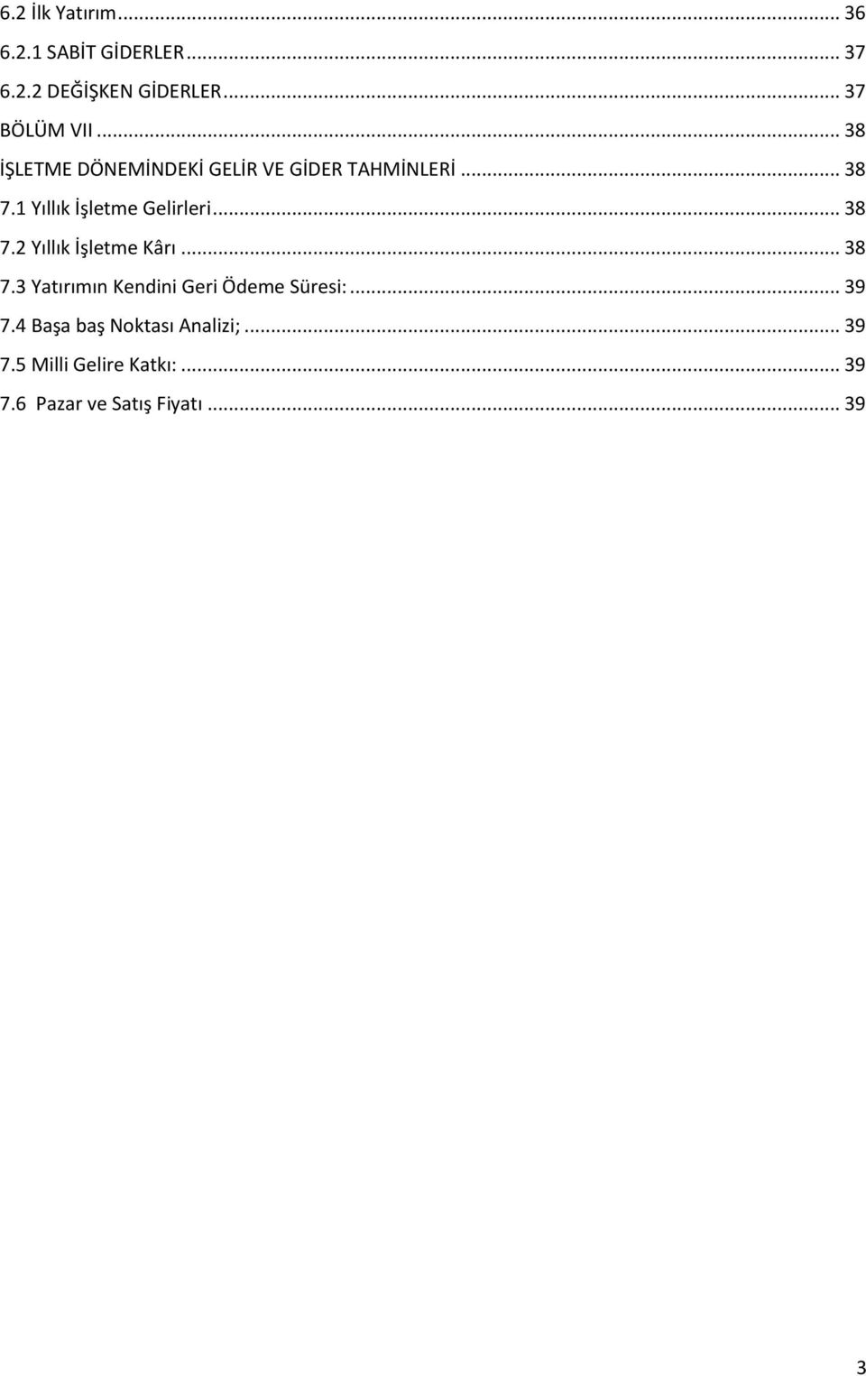 .. 38 7.2 Yıllık İşletme Kârı... 38 7.3 Yatırımın Kendini Geri Ödeme Süresi:... 39 7.