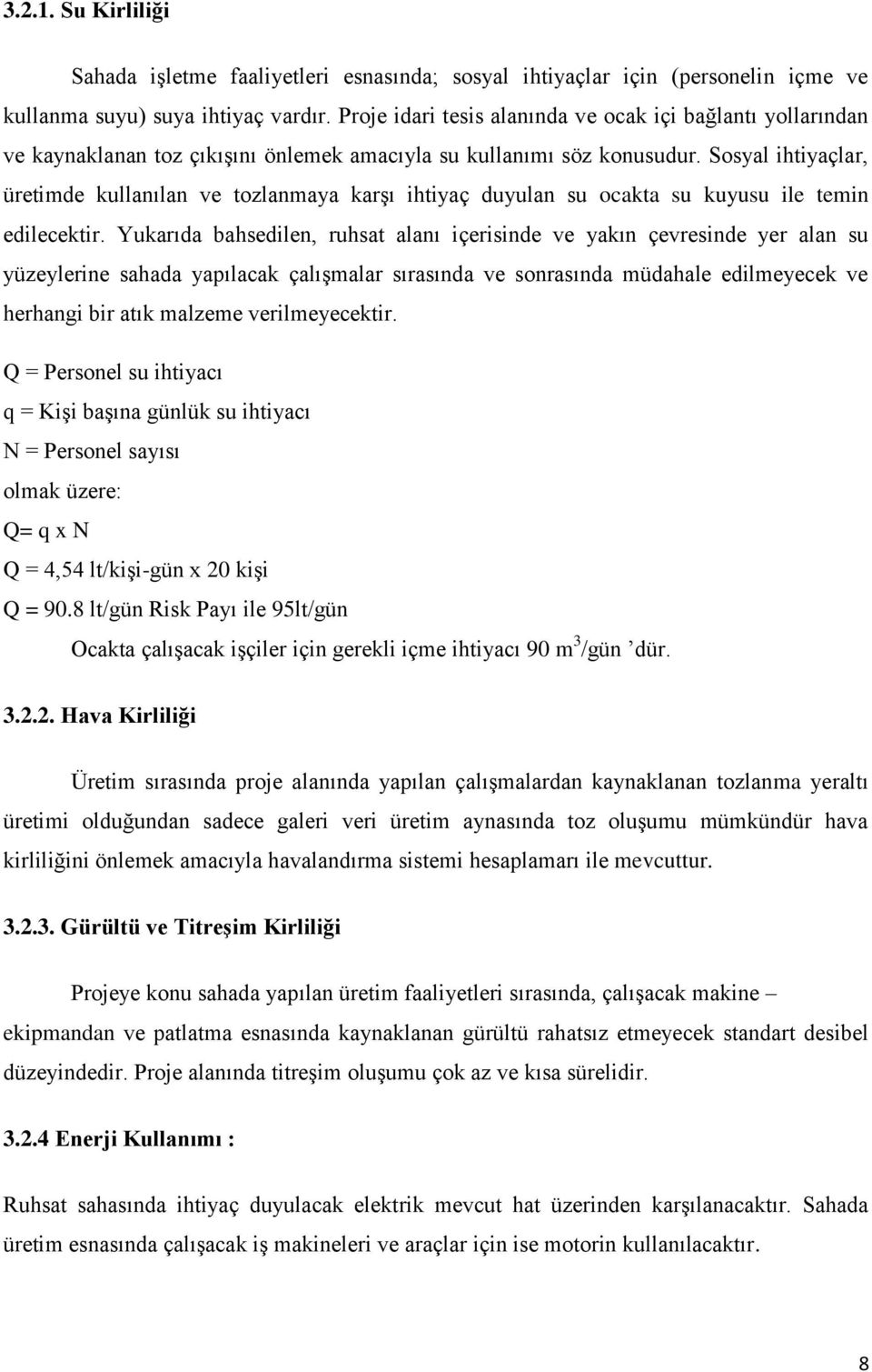 Sosyal ihtiyaçlar, üretimde kullanılan ve tozlanmaya karşı ihtiyaç duyulan su ocakta su kuyusu ile temin edilecektir.