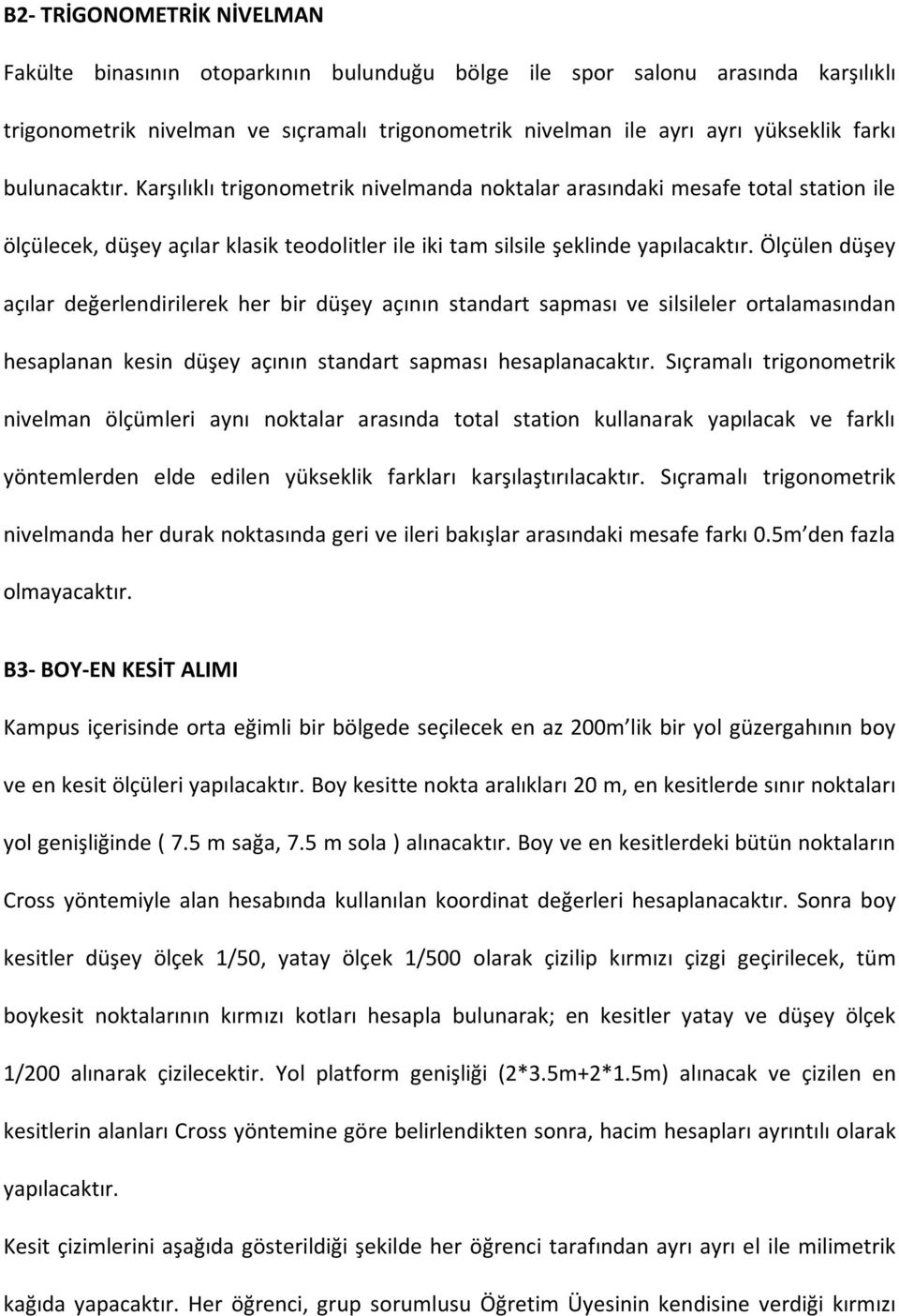 Ölçülen düşey açılar değerlendirilerek her bir düşey açının standart sapması ve silsileler ortalamasından hesaplanan kesin düşey açının standart sapması hesaplanacaktır.