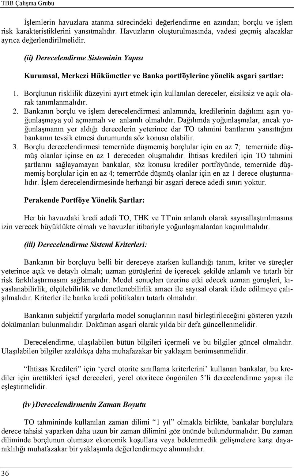 Borçlunun risklilik düzeyini ayırt etmek için kullanılan dereceler, eksiksiz ve açık olarak tanımlanmalıdır. 2.