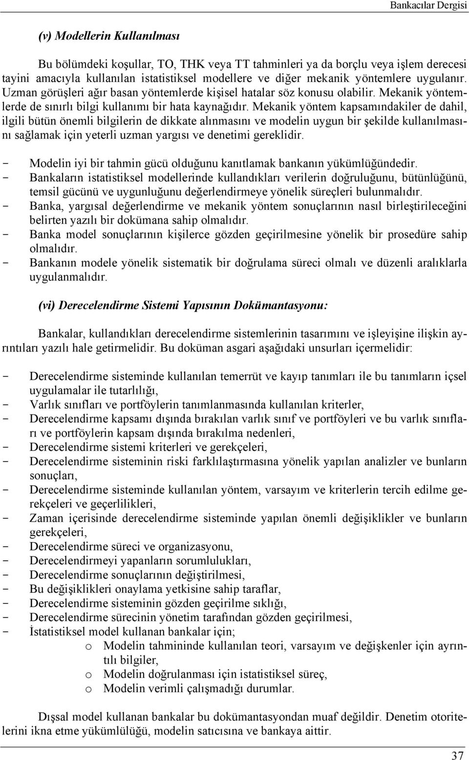 Mekanik yöntem kapsamındakiler de dahil, ilgili bütün önemli bilgilerin de dikkate alınmasını ve modelin uygun bir şekilde kullanılmasını sağlamak için yeterli uzman yargısı ve denetimi gereklidir.