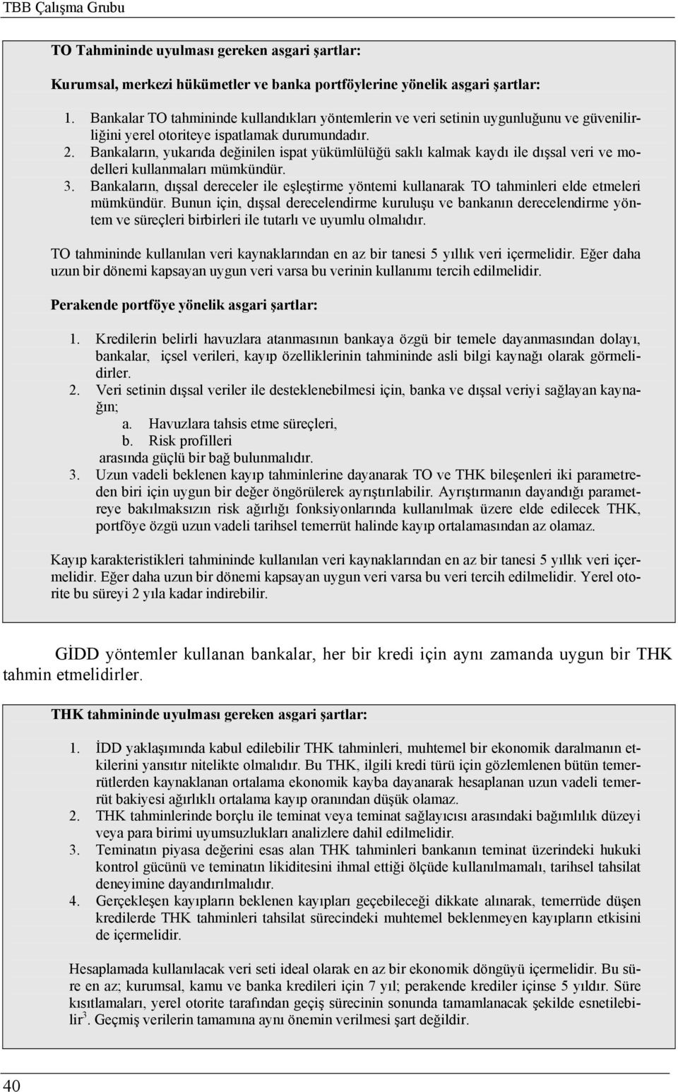 Bankaların, yukarıda değinilen ispat yükümlülüğü saklı kalmak kaydı ile dışsal veri ve modelleri kullanmaları mümkündür. 3.