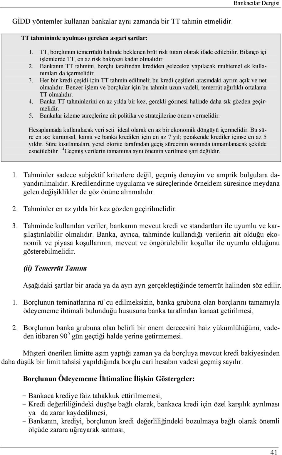 Bankanın TT tahmini, borçlu tarafından krediden gelecekte yapılacak muhtemel ek kullanımları da içermelidir. 3.