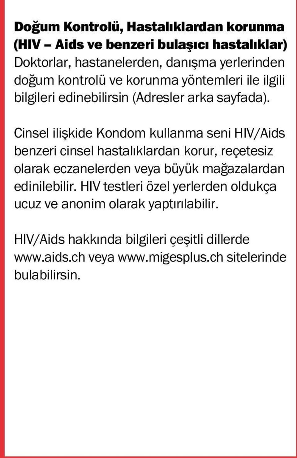 Cinsel ilişkide Kondom kullanma seni HIV/Aids benzeri cinsel hastalıklardan korur, reçetesiz olarak eczanelerden veya büyük mağazalardan