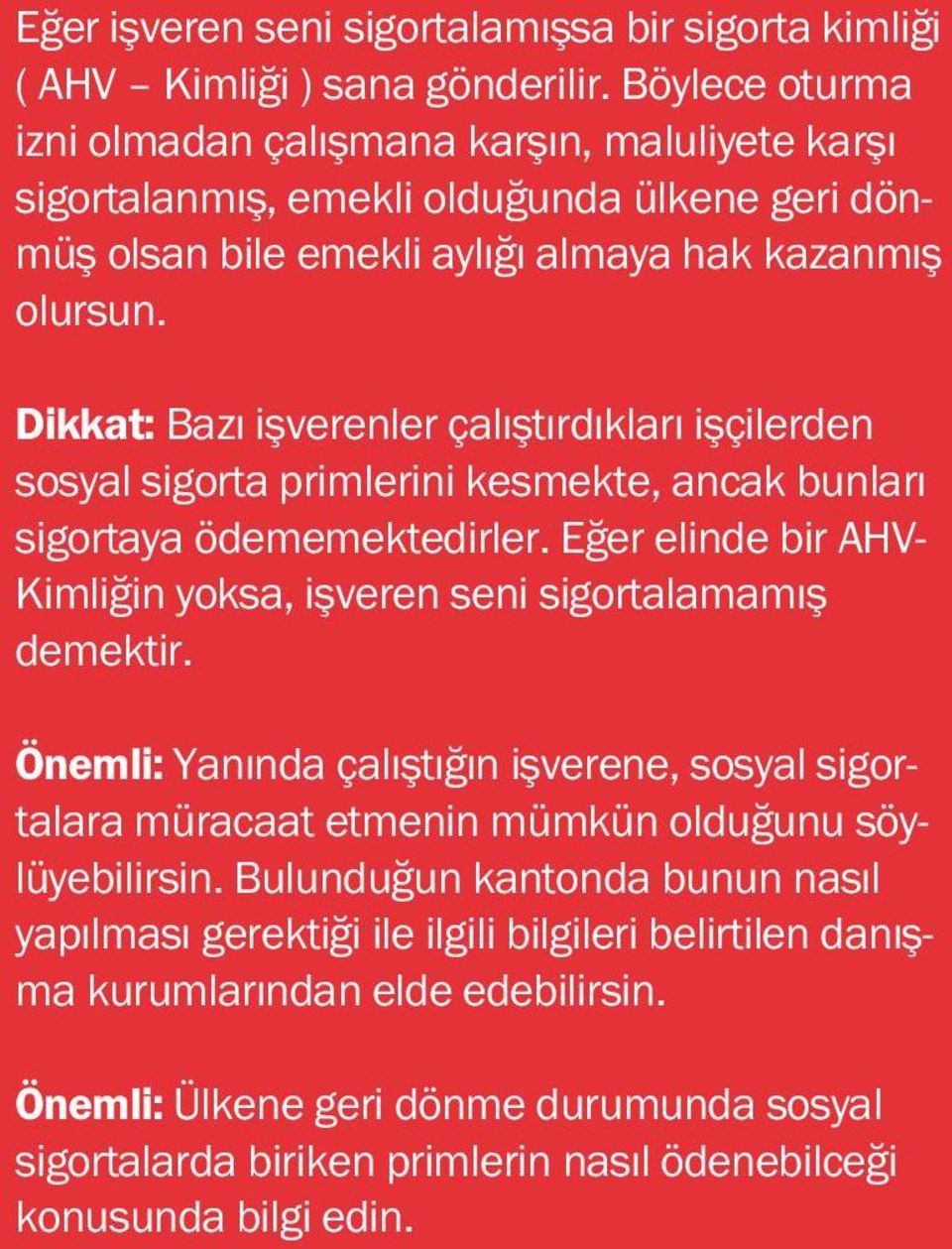 Dikkat: Bazı işverenler çalıştırdıkları işçilerden sosyal sigorta primlerini kesmekte, ancak bunları sigortaya ödememektedirler.