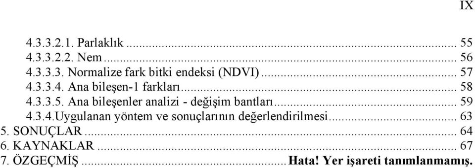 .. 59 4.3.4.Uygulanan yöntem ve sonuçlarının değerlendirilmesi... 63 5. SONUÇLAR.