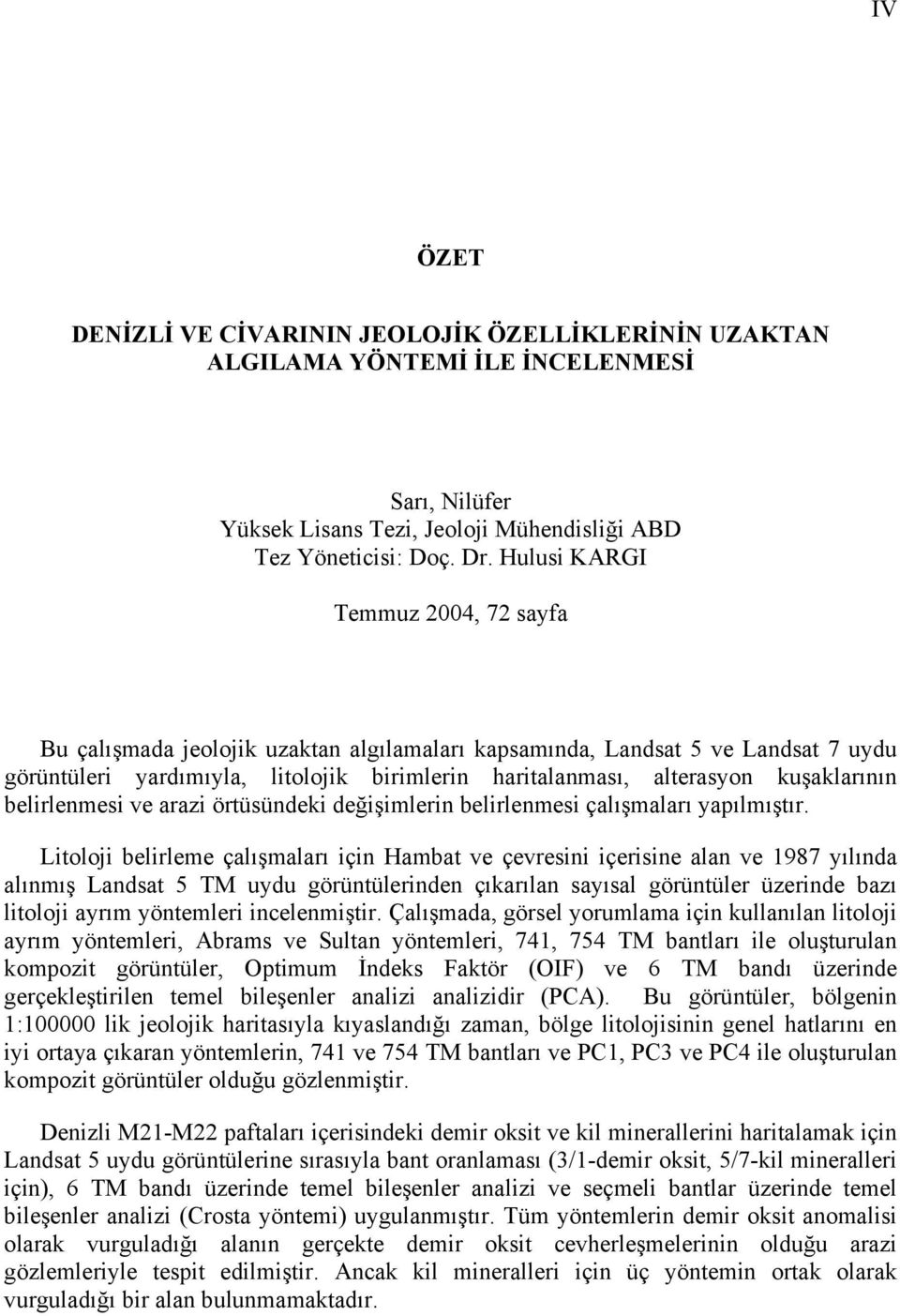 kuşaklarının belirlenmesi ve arazi örtüsündeki değişimlerin belirlenmesi çalışmaları yapılmıştır.