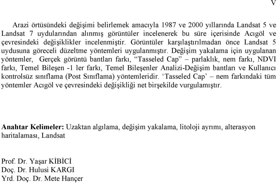 Değişim yakalama için uygulanan yöntemler, Gerçek görüntü bantları farkı, Tasseled Cap parlaklık, nem farkı, NDVI farkı, Temel Bileşen -1 ler farkı, Temel Bileşenler Analizi-Değişim bantları ve