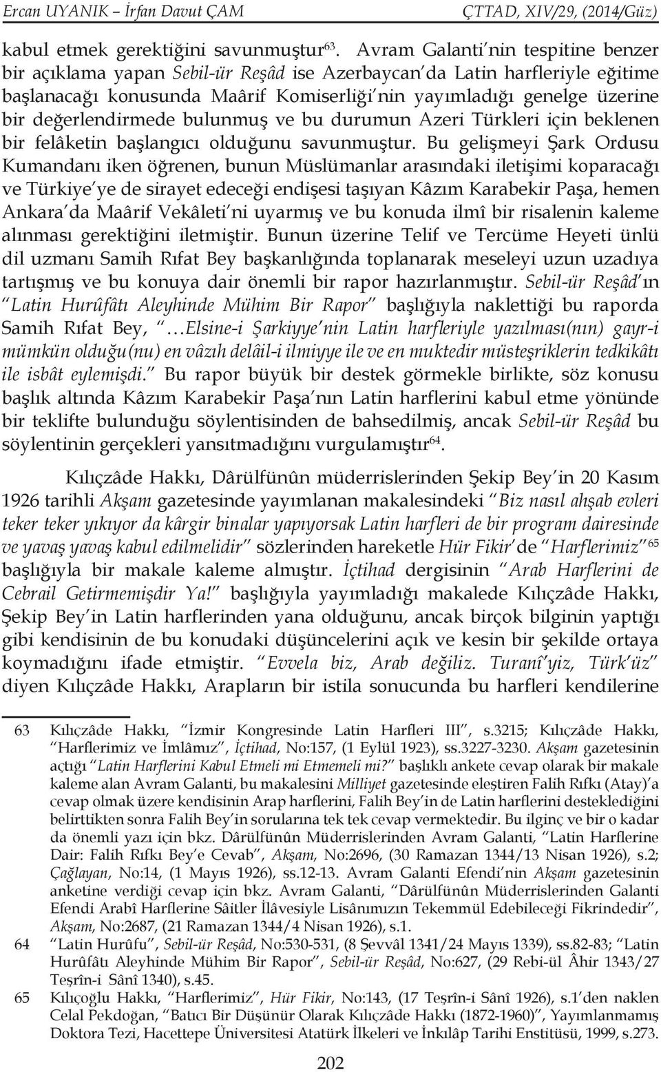 değerlendirmede bulunmuş ve bu durumun Azeri Türkleri için beklenen bir felâketin başlangıcı olduğunu savunmuştur.