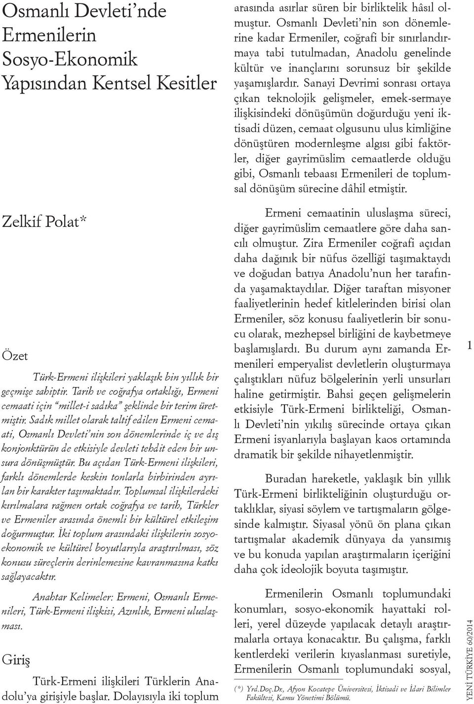 Sanayi Devrimi sonrası ortaya çıkan teknolojik gelişmeler, emek-sermaye ilişkisindeki dönüşümün doğurduğu yeni iktisadi düzen, cemaat olgusunu ulus kimliğine dönüştüren modernleşme algısı gibi