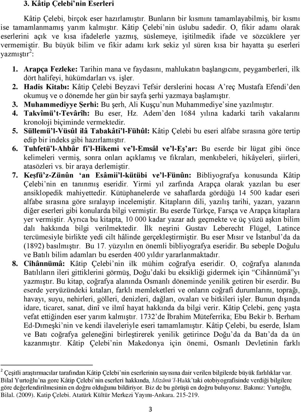 Bu büyük bilim ve fikir adamı kırk sekiz yıl süren kısa bir hayatta şu eserleri yazmıştır 2 : 1.