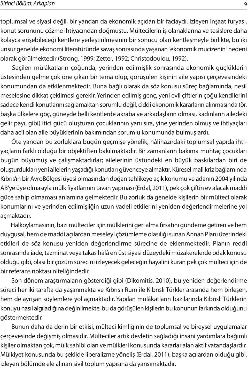 yaşanan ekonomik mucizenin nedeni olarak görülmektedir (Strong, 1999; Zetter, 1992; Christodoulou, 1992).