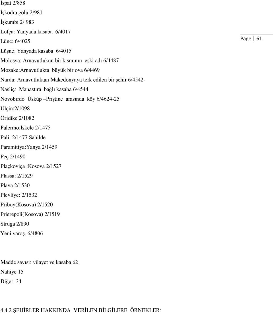 6/4624-25 Ulçin:2/1098 Öridike 2/1082 Palermo:Ġskele 2/1475 Pali: 2/1477 Sahilde Paramitiya:Yanya 2/1459 Peç 2/1490 Plaçkoviça :Kosova 2/1527 Plassa: 2/1529 Plava 2/1530 Plevliye: