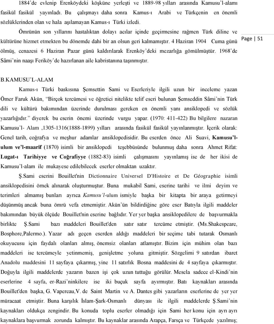 Ömrünün son yıllarını hastalıktan dolayı acılar içinde geçirmesine rağmen Türk diline ve kültürüne hizmet etmekten bu dönemde dahi bir an olsun geri kalmamıģtır.