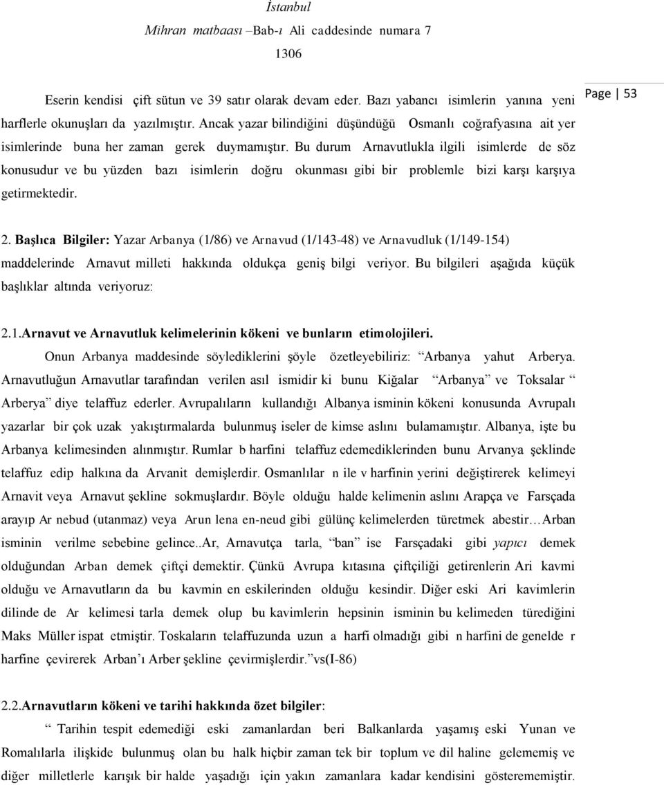 Bu durum Arnavutlukla ilgili isimlerde de söz konusudur ve bu yüzden bazı isimlerin doğru okunması gibi bir problemle bizi karģı karģıya getirmektedir. Page 53 2.