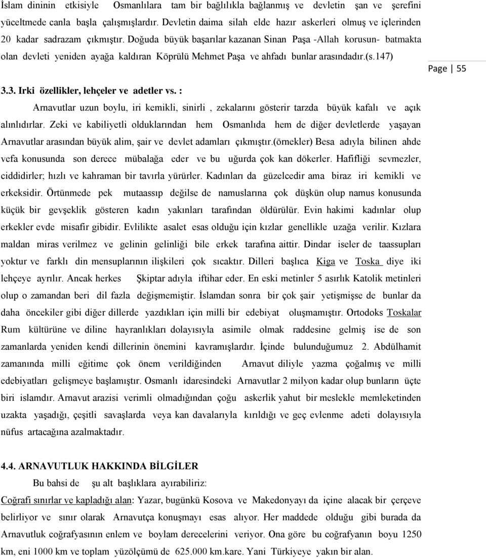 Doğuda büyük baģarılar kazanan Sinan PaĢa -Allah korusun- batmakta olan devleti yeniden ayağa kaldıran Köprülü Mehmet PaĢa ve ahfadı bunlar arasındadır.(s.147) Page 55 3.