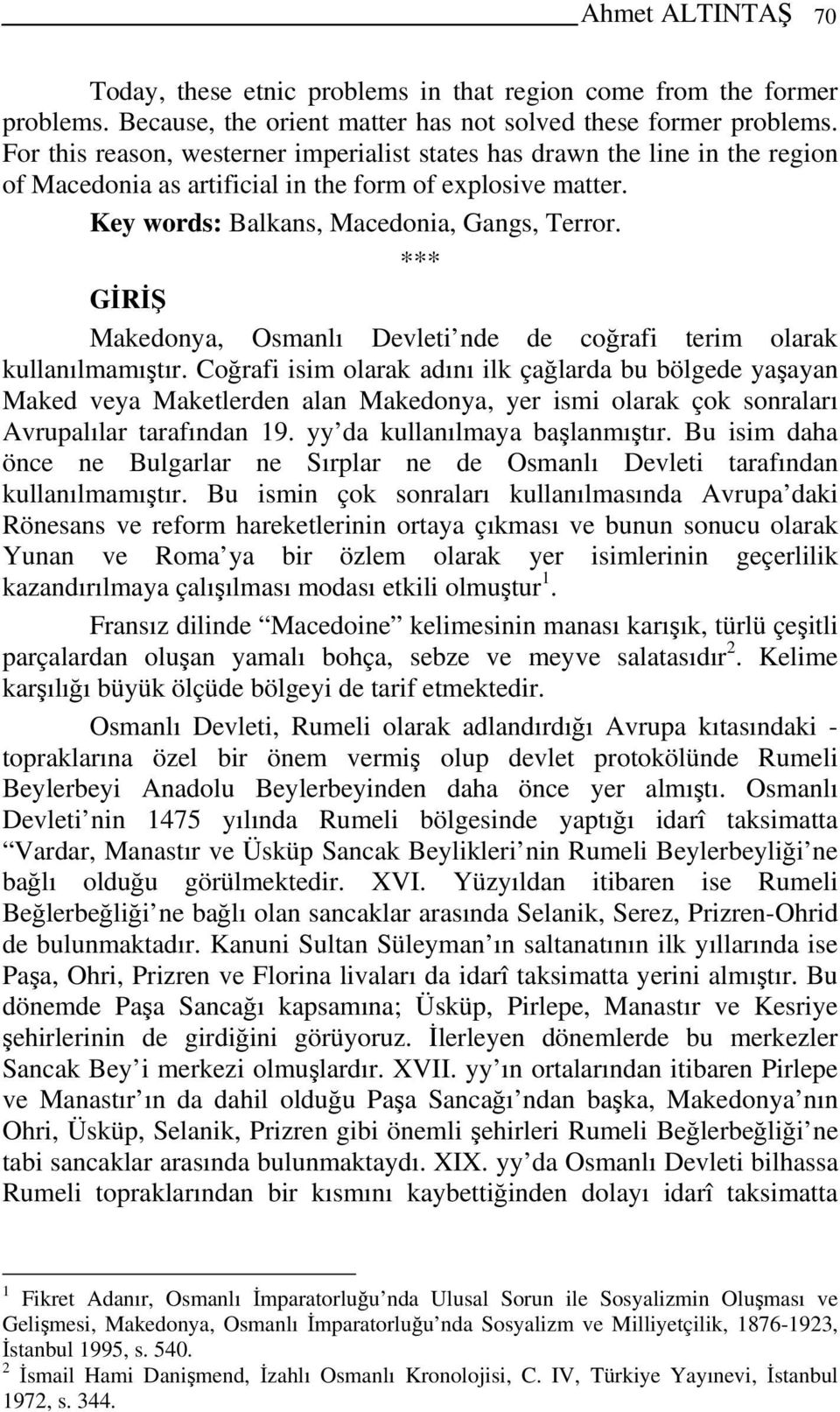 *** GİRİŞ Makedonya, Osmanlı Devleti nde de coğrafi terim olarak kullanılmamıştır.