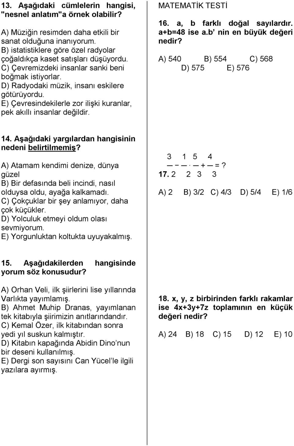 E) Çevresindekilerle zor ilişki kuranlar, pek akıllı insanlar değildir. MATEMATİK TESTİ 16. a, b farklı doğal sayılardır. a+b=48 ise a.b nin en büyük değeri nedir?