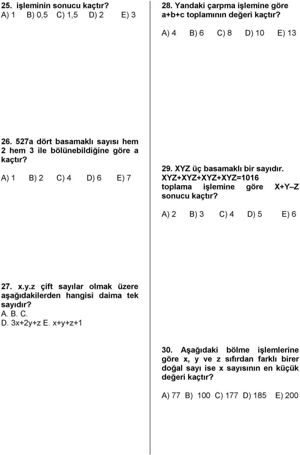 XYZ+XYZ+XYZ+XYZ=1016 toplama işlemine göre X+Y Z sonucu kaçtır? A) 2 B) 3 C) 4 D) 5 E) 6 27. x.y.