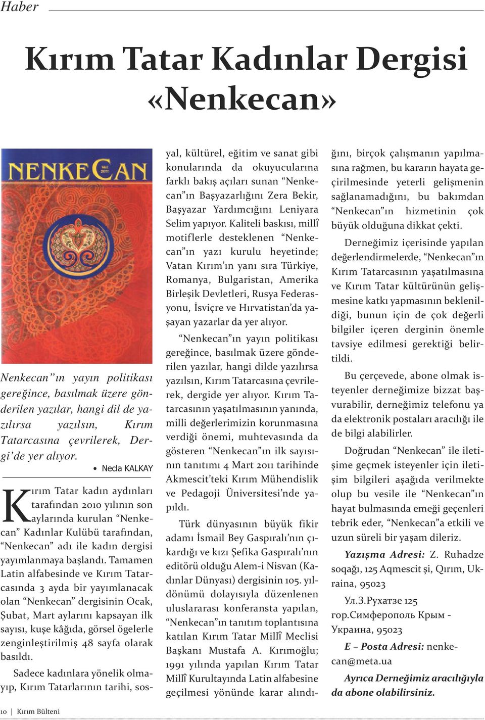 Necla KALKAY 10 Kırım Bülteni Kırım Tatar kadın aydınları tarafından 2010 yılının son aylarında kurulan Nenkecan Kadınlar Kulübü tarafından, Nenkecan adı ile kadın dergisi yayımlanmaya başlandı.