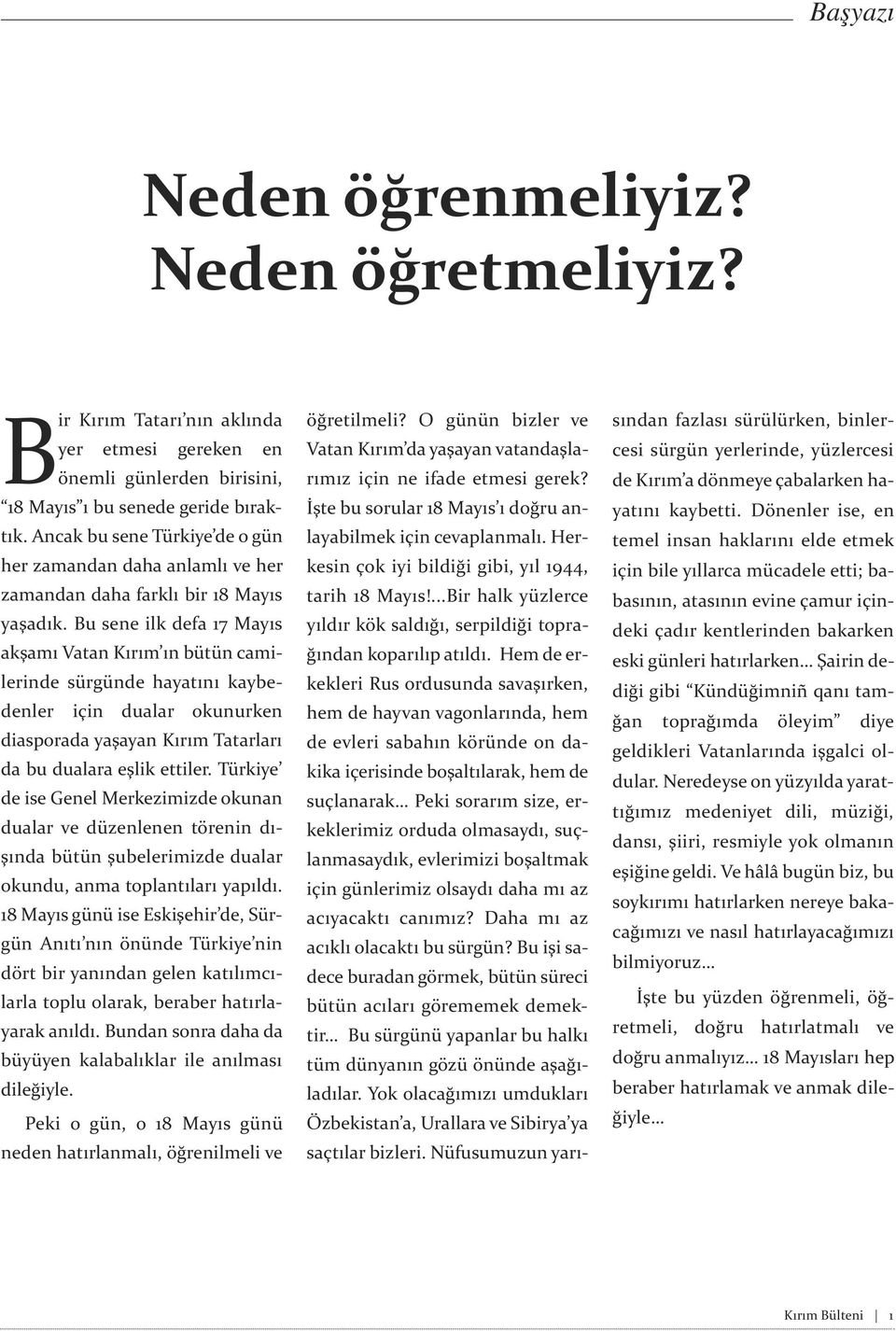 Bu sene ilk defa 17 Mayıs akşamı Vatan Kırım ın bütün camilerinde sürgünde hayatını kaybedenler için dualar okunurken diasporada yaşayan Kırım Tatarları da bu dualara eşlik ettiler.