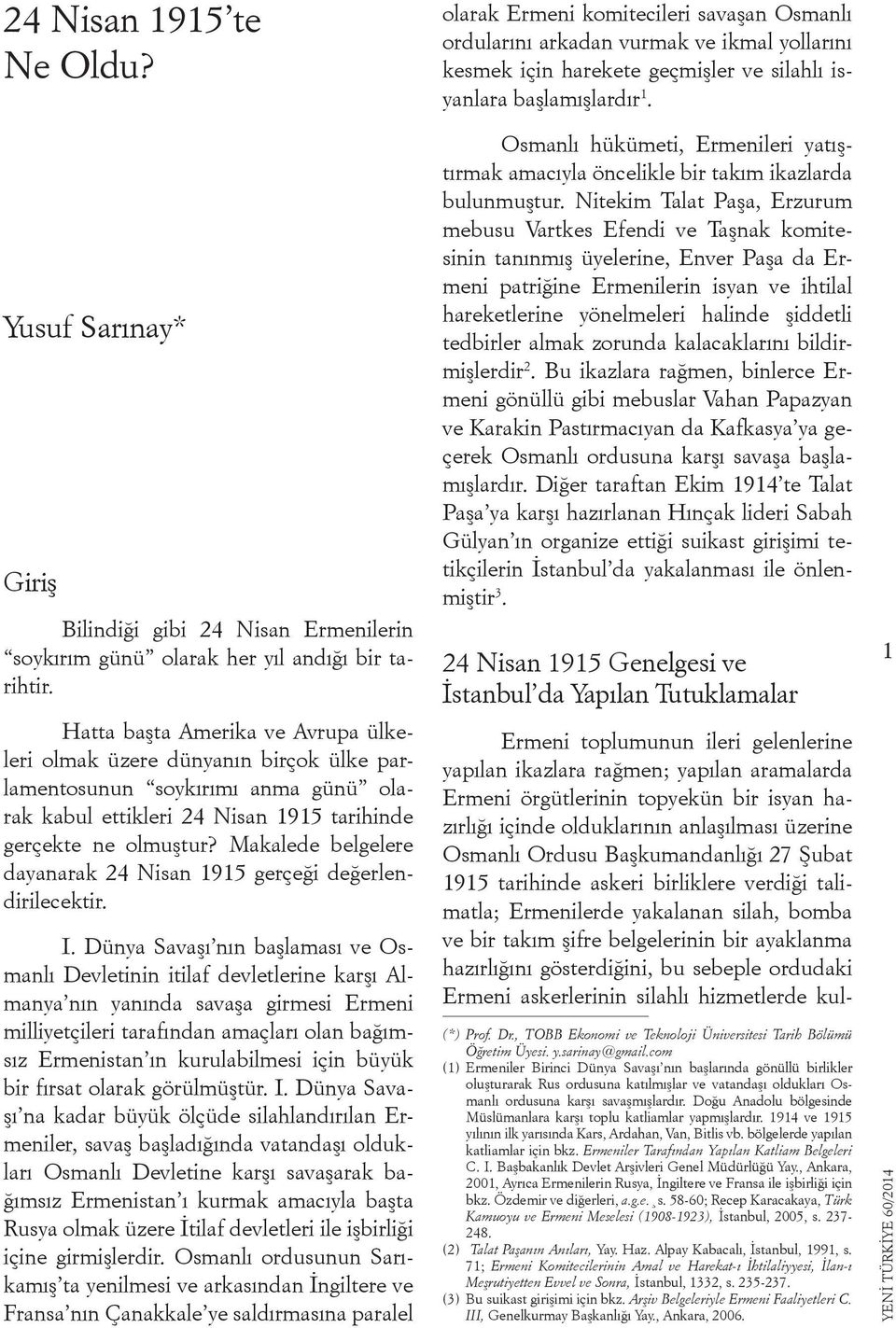 Hatta başta Amerika ve Avrupa ülkeleri olmak üzere dünyanın birçok ülke parlamentosunun soykırımı anma günü olarak kabul ettikleri 24 Nisan 1915 tarihinde gerçekte ne olmuştur?