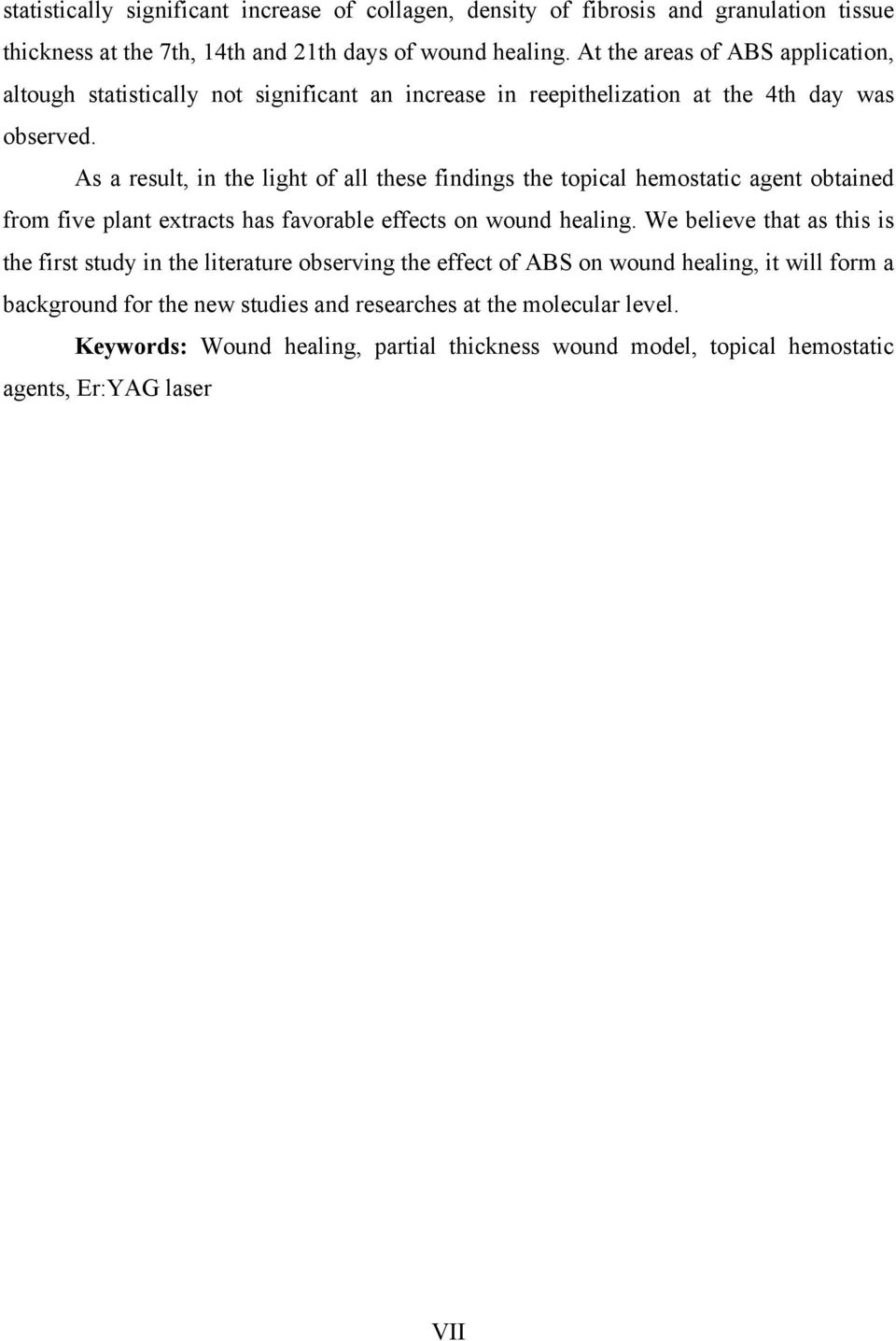 As a result, in the light of all these findings the topical hemostatic agent obtained from five plant extracts has favorable effects on wound healing.