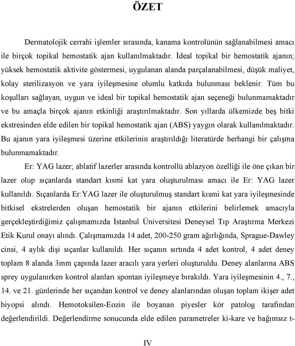 beklenir. Tüm bu koşulları sağlayan, uygun ve ideal bir topikal hemostatik ajan seçeneği bulunmamaktadır ve bu amaçla birçok ajanın etkinliği araştırılmaktadır.