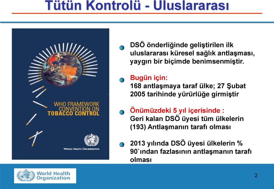 Bugün için: 168 antlaģmaya taraf ülke; 27 ġubat 2005 tarihinde yürürlüğe girmiģtir Önümüzdeki 5 yıl