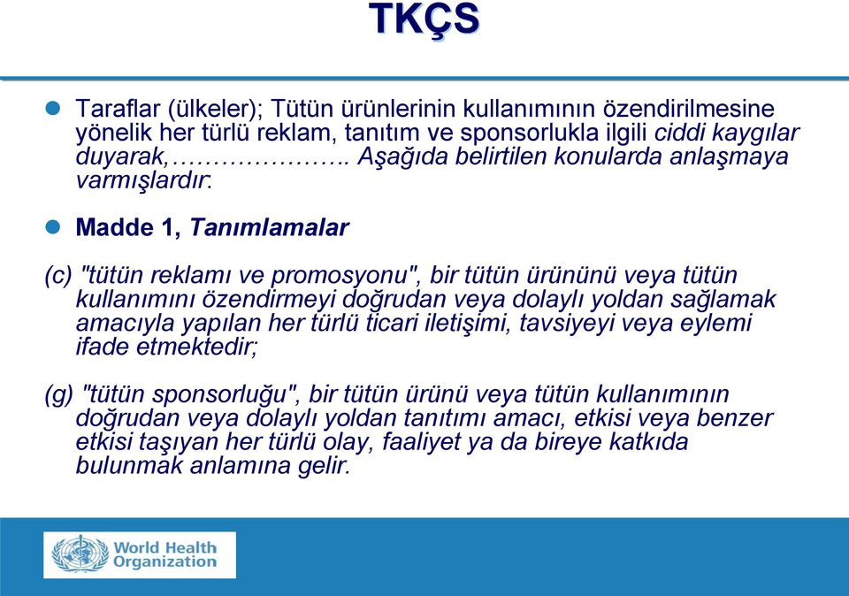 doğrudan veya dolaylı yoldan sağlamak amacıyla yapılan her türlü ticari iletişimi, tavsiyeyi veya eylemi ifade etmektedir; (g) "tütün sponsorluğu", bir tütün ürünü