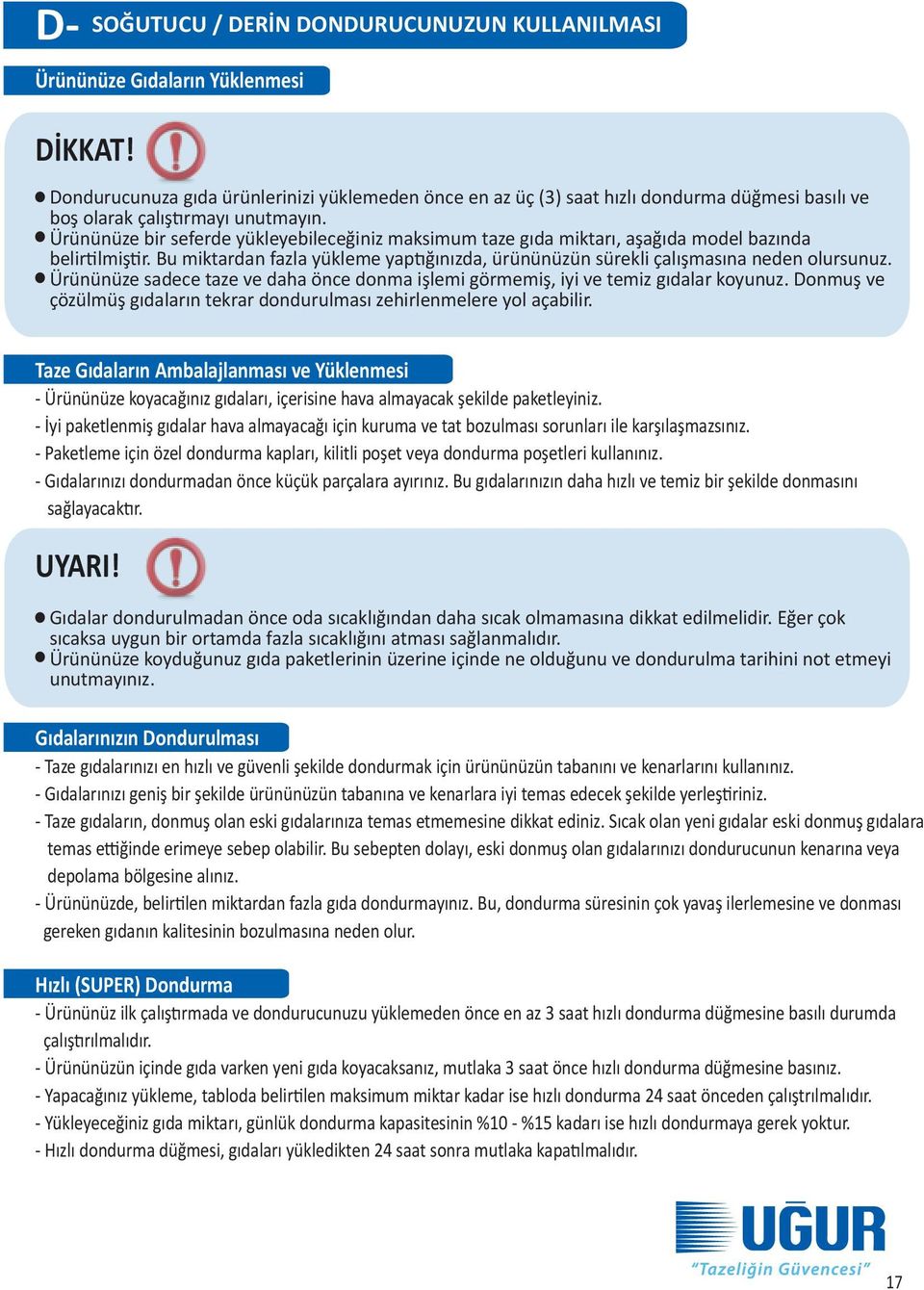 unutmayın. Ürününüze bir seferde yükleyebileceğiniz maksimum taze gıda miktarı, aşağıda model bazında belirtilmiştir.