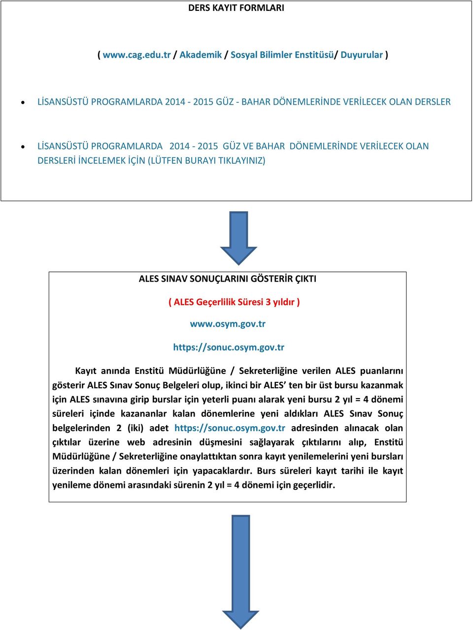 VERİLECEK OLAN DERSLERİ İNCELEMEK İÇİN (LÜTFEN BURAYI TIKLAYINIZ) ALES SINAV SONUÇLARINI GÖSTERİR ÇIKTI ( ALES Geçerlilik Süresi 3 yıldır ) www.osym.gov.