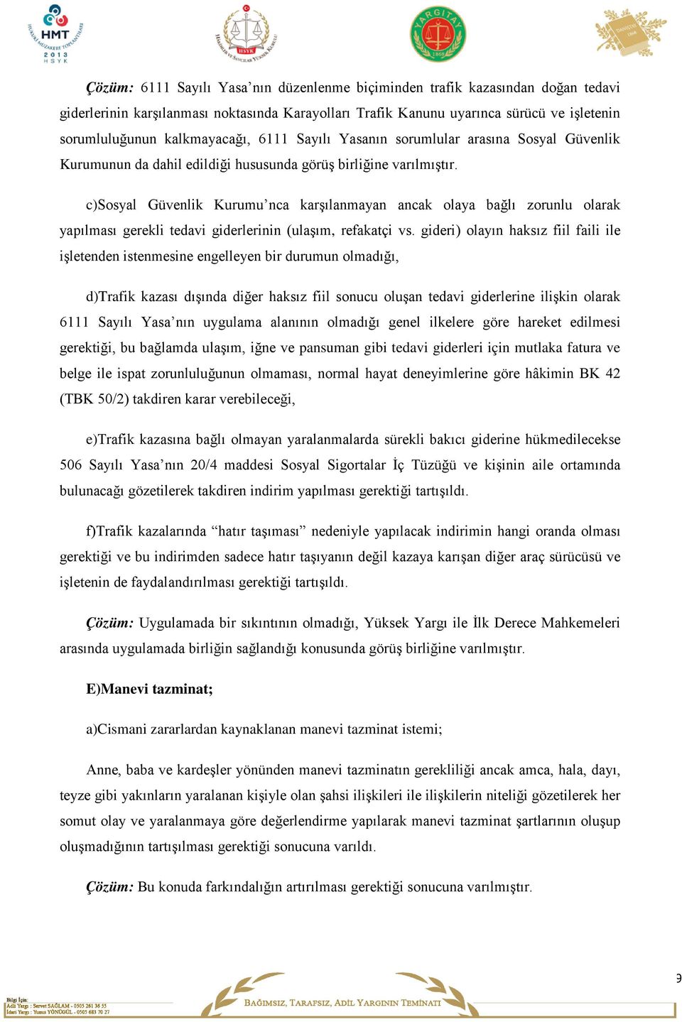 c)sosyal Güvenlik Kurumu nca karşılanmayan ancak olaya bağlı zorunlu olarak yapılması gerekli tedavi giderlerinin (ulaşım, refakatçi vs.