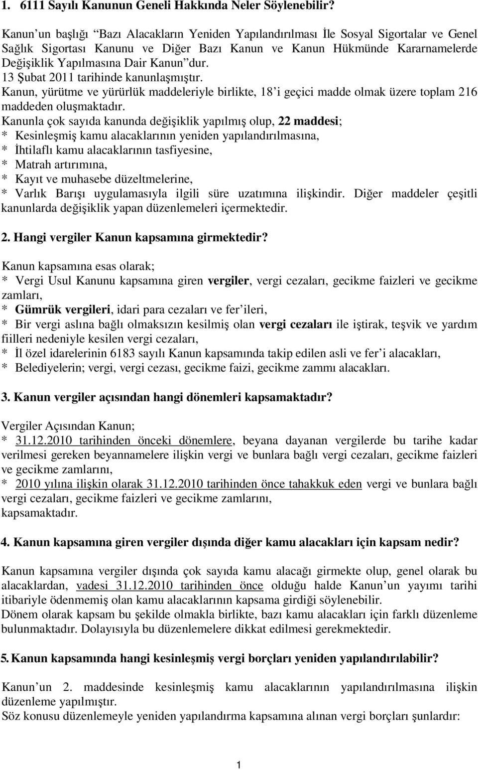 Kanun dur. 13 Şubat 2011 tarihinde kanunlaşmıştır. Kanun, yürütme ve yürürlük maddeleriyle birlikte, 18 i geçici madde olmak üzere toplam 216 maddeden oluşmaktadır.