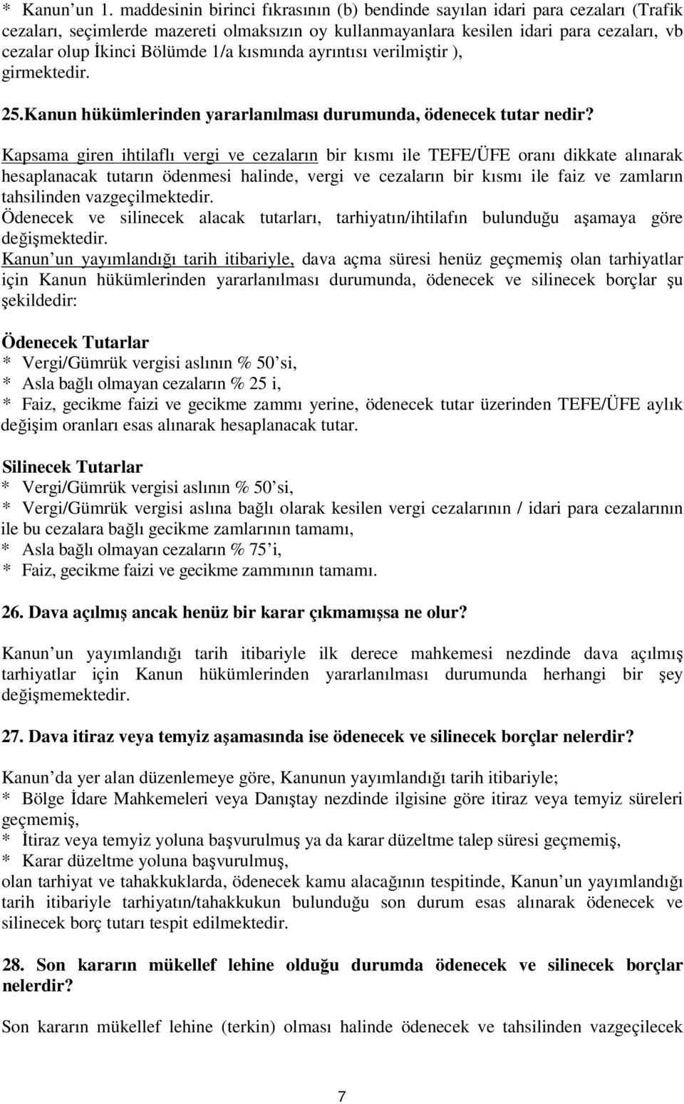 1/a kısmında ayrıntısı verilmiştir ), girmektedir. 25.Kanun hükümlerinden yararlanılması durumunda, ödenecek tutar nedir?