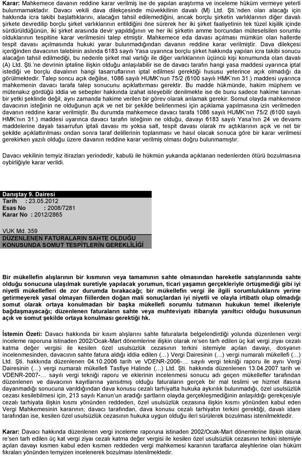 eritildiğini öne sürerek her iki şirket faaliyetinin tek tüzel kişilik içinde sürdürüldüğünün, iki şirket arasında devir yapıldığının ve her iki şirketin amme borcundan müteselsilen sorumlu