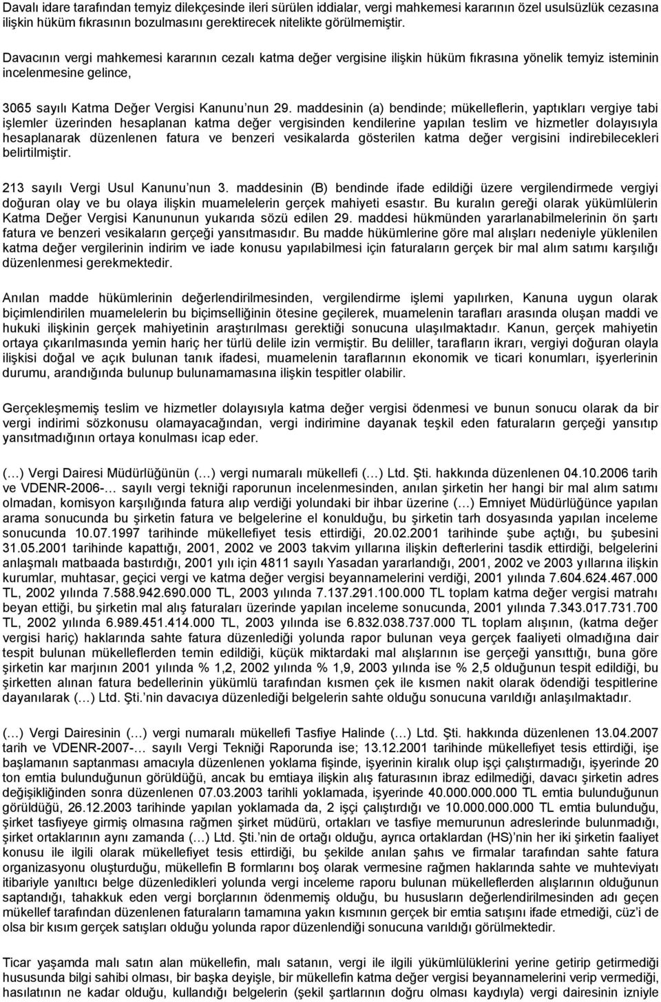 maddesinin (a) bendinde; mükelleflerin, yaptıkları vergiye tabi işlemler üzerinden hesaplanan katma değer vergisinden kendilerine yapılan teslim ve hizmetler dolayısıyla hesaplanarak düzenlenen