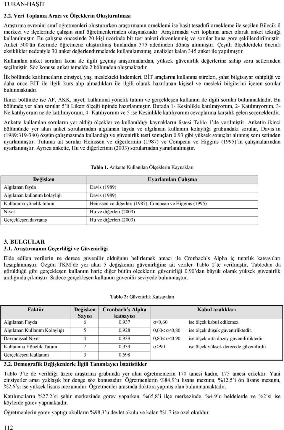 çalışan sınıf öğretmenlerinden oluşmaktadır. Araştırmada veri toplama aracı olarak anket tekniği kullanılmıştır.