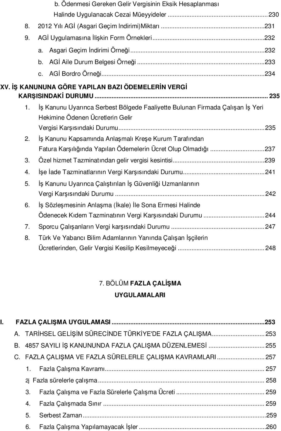 İş Kanunu Uyarınca Serbest Bölgede Faaliyette Bulunan Firmada Çalışan İş Yeri Hekimine Ödenen Ücretlerin Gelir Vergisi Karşısındaki Durumu... 235 2.